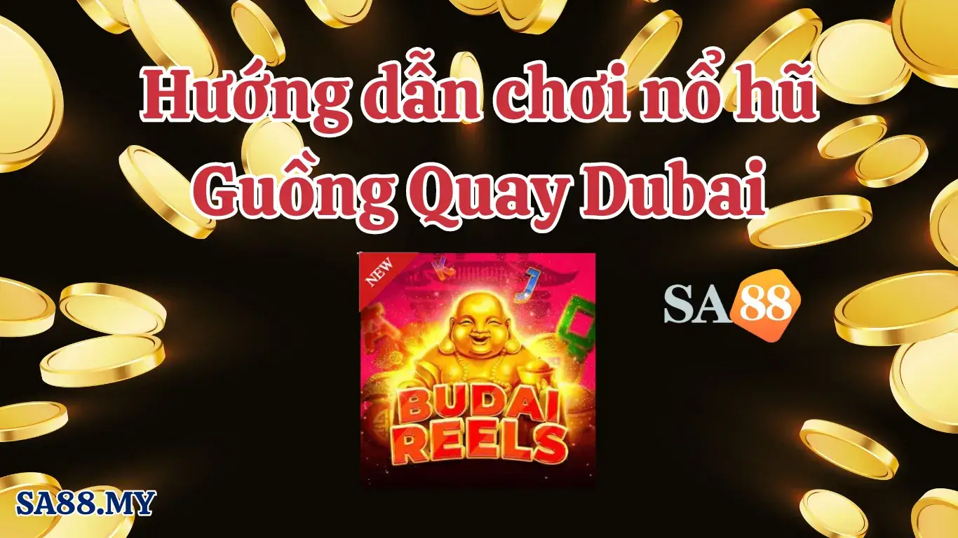 Hướng dẫn cách chơi game nổ hũ Guồng Quay Dubai SA88