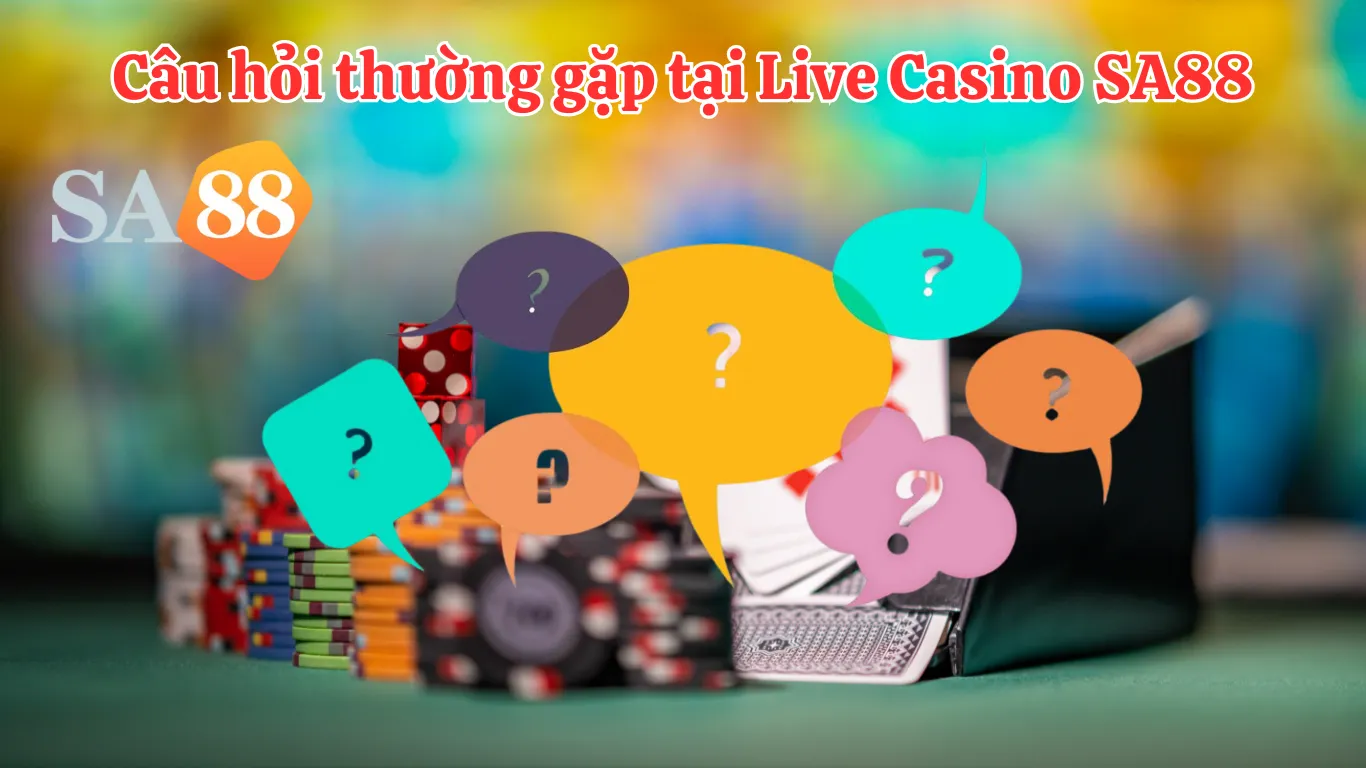 Các câu hỏi thường gặp tại sảnh live casino sa88